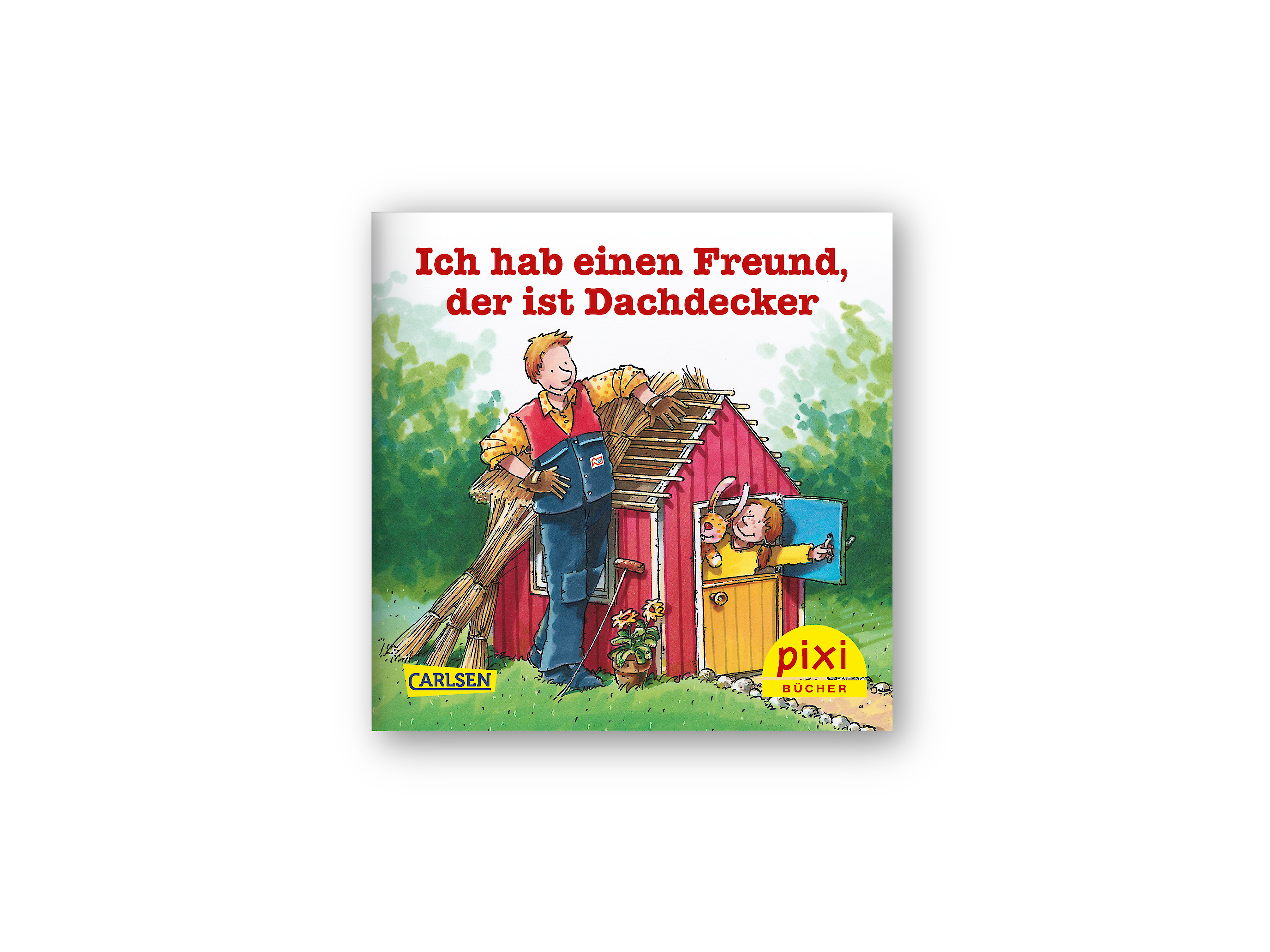 Das Pixi-Buch zeigt einen Dachdecker, der an einem Häuschen arbeitet. Zwei Kinder schauen fröhlich aus der Tür des Häuschens. Oben steht der Titel „Ich hab einen Freund, der ist Dachdecker“.